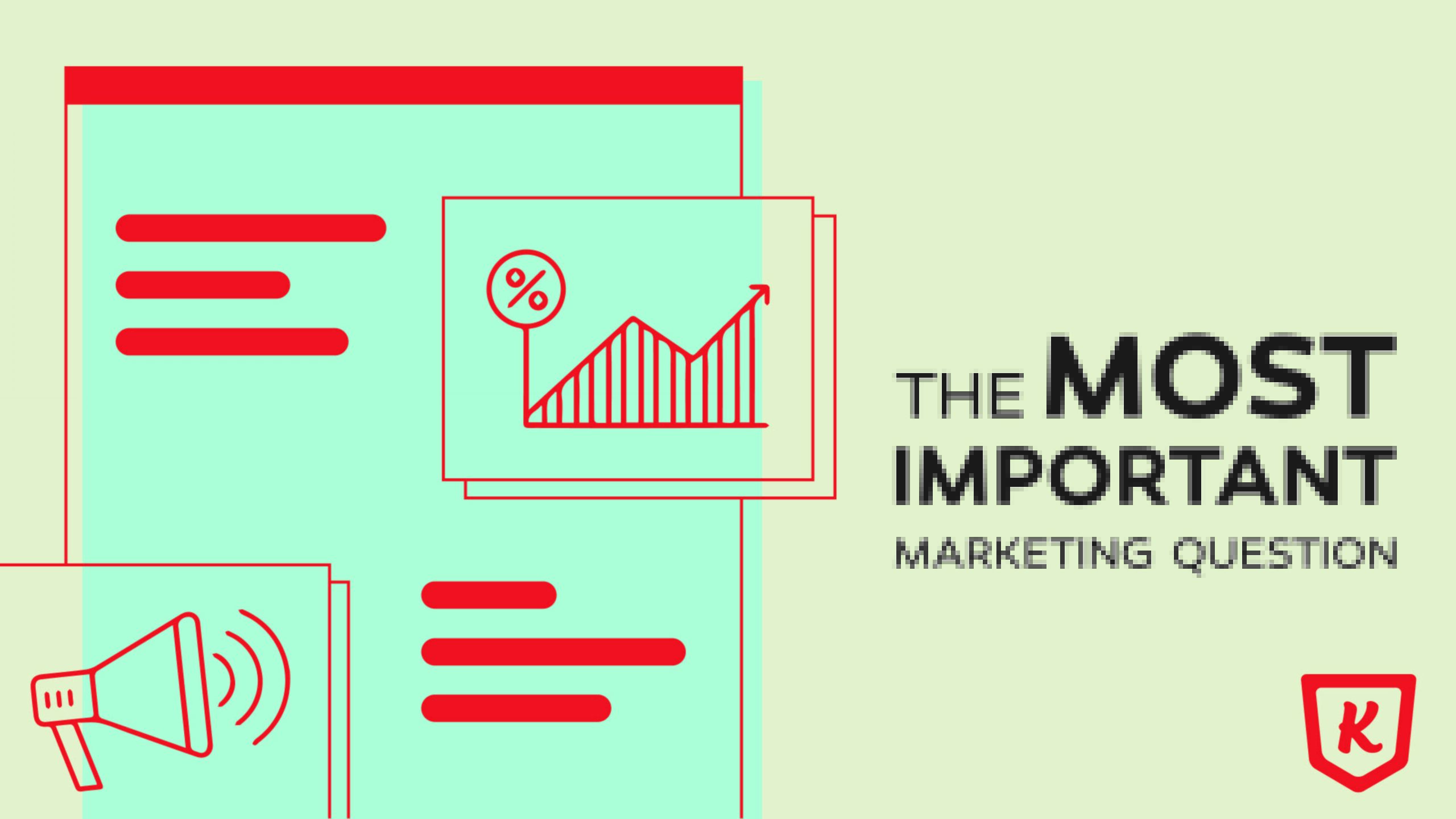 The Most Important Marketing Question